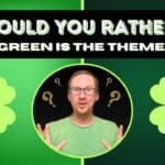 GREEN Would You Rather