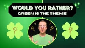 GREEN Would You Rather