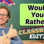 Would You Rather Class Room Edition